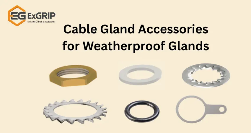 Cable Gland Accessories for Weatherproof Glands