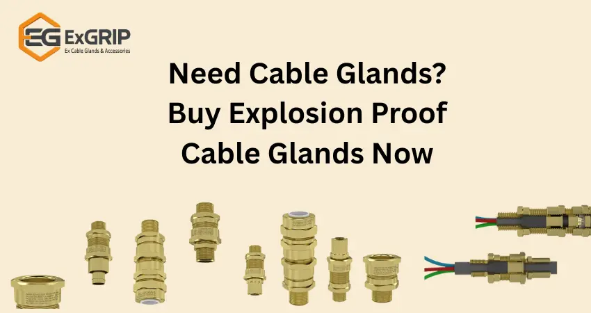 Need Cable Glands Buy Explosion Proof Cable Glands Now