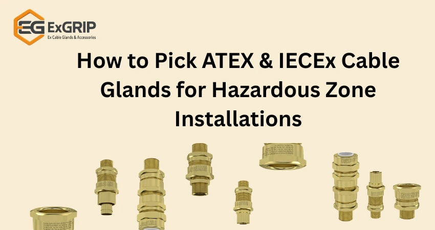How to Pick ATEX & IECEx Cable Glands for Hazardous Zone Installations