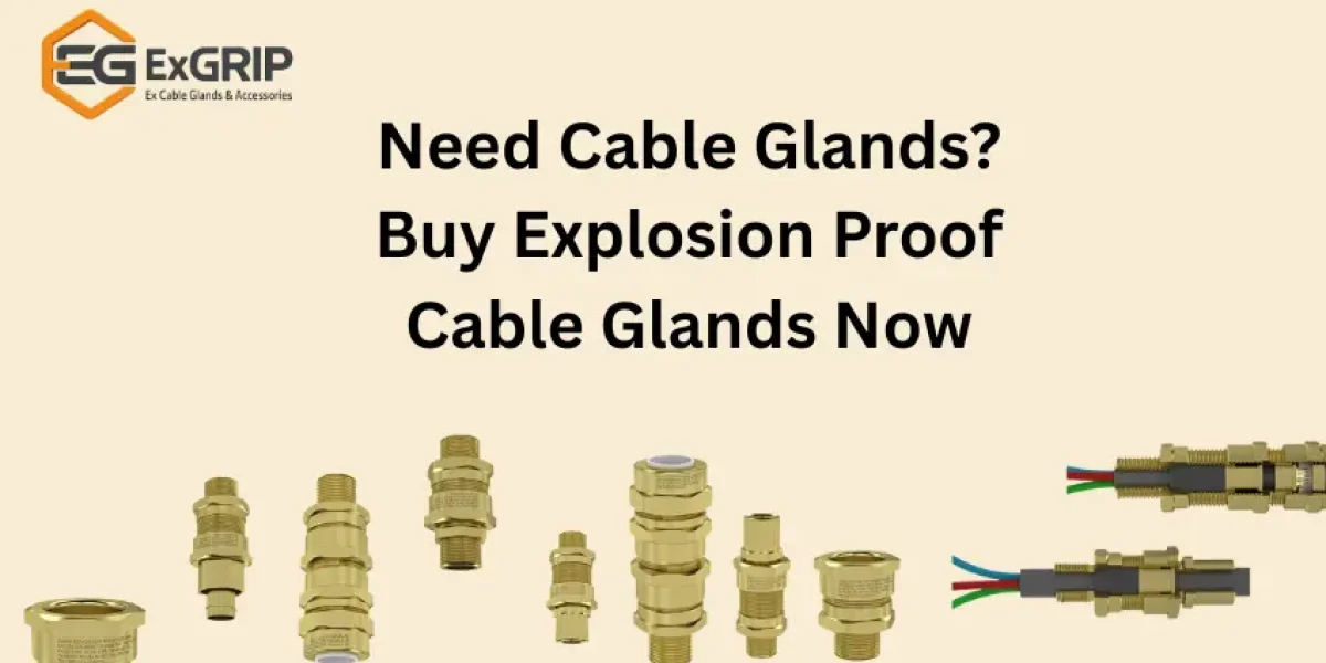 Need Cable Glands Buy Explosion Proof Cable Glands Now